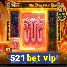 521 bet vip